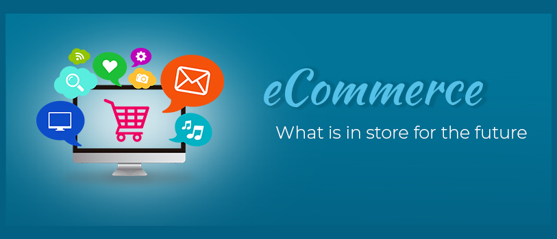 eCommerce - What is in store for the future with eCommerce?