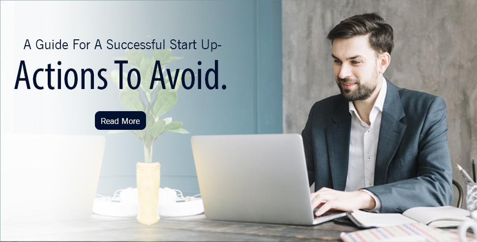 A Guide For A Successful Start Up – Actions To Avoid