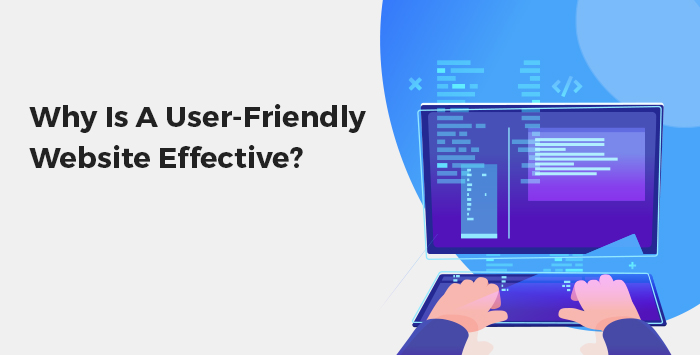 Why Is A User-Friendly Website Effective?