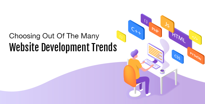 Choosing Out Of The Many Website Development Trends