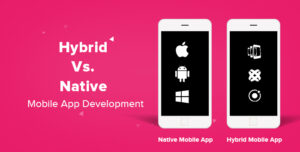 Hybrid Vs Native Mobile App Development