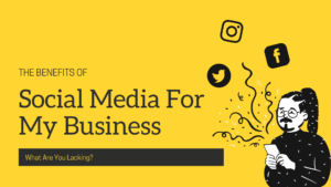 The Benefits Of Social Media For My Business