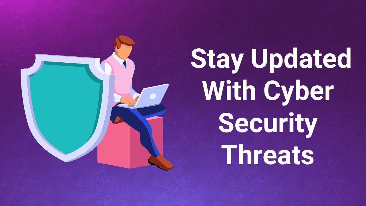 13: Stay Updated With Cyber Security Threats