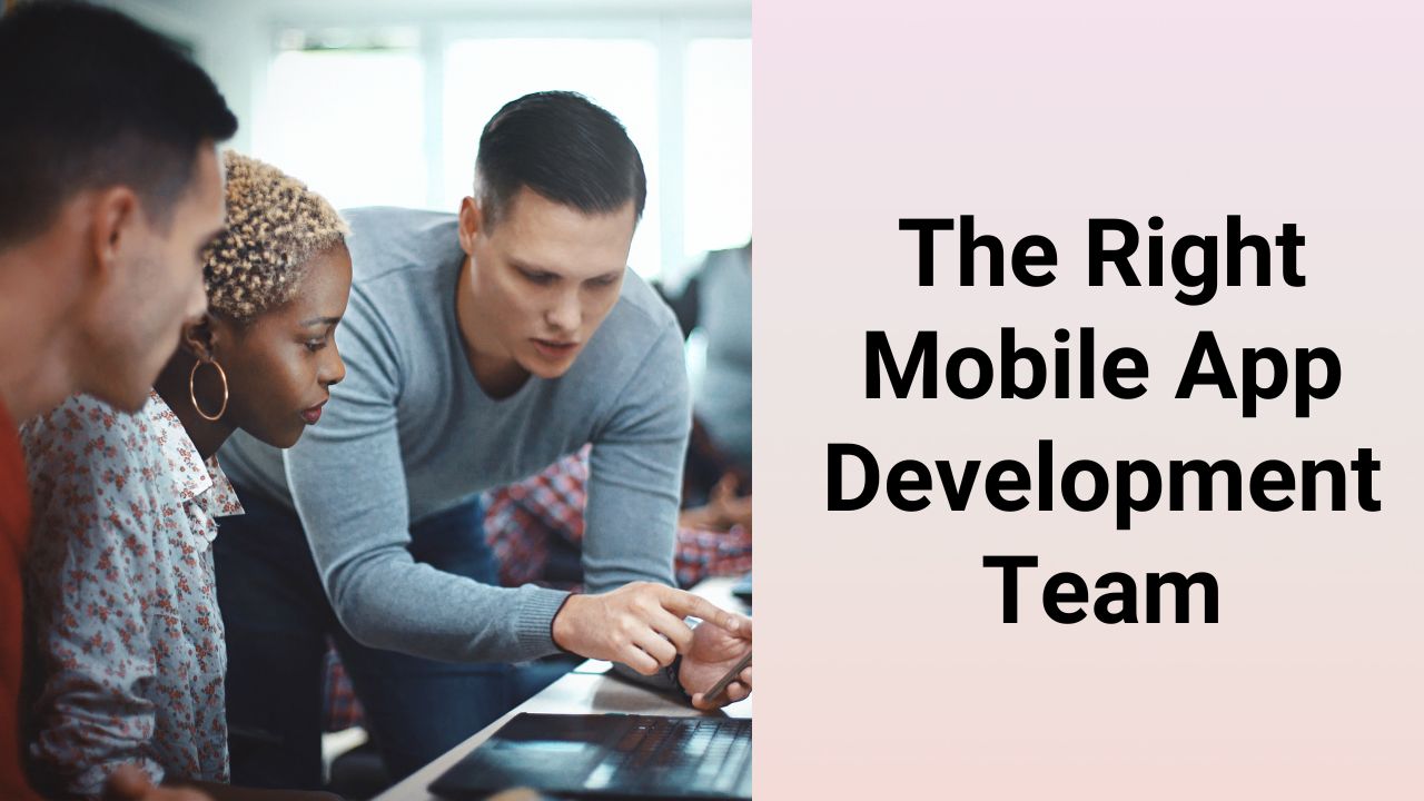 Choose The Right Mobile App Development Team