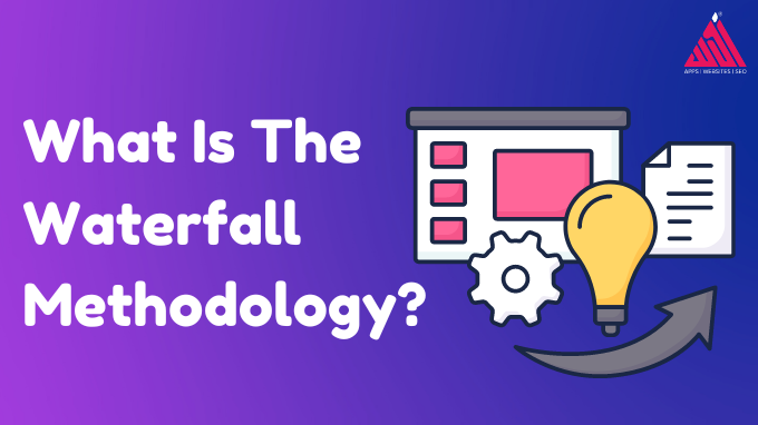 What Is The Waterfall Methodology?