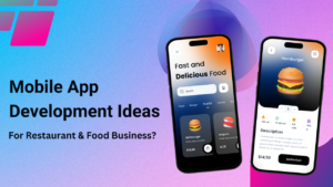 Top 7 Mobile App Development Ideas For Restaurant & Food Business?