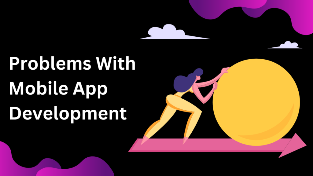 Problems With Mobile App Development