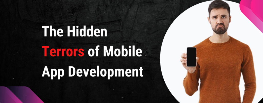 The Hidden Terrors of Mobile App Development